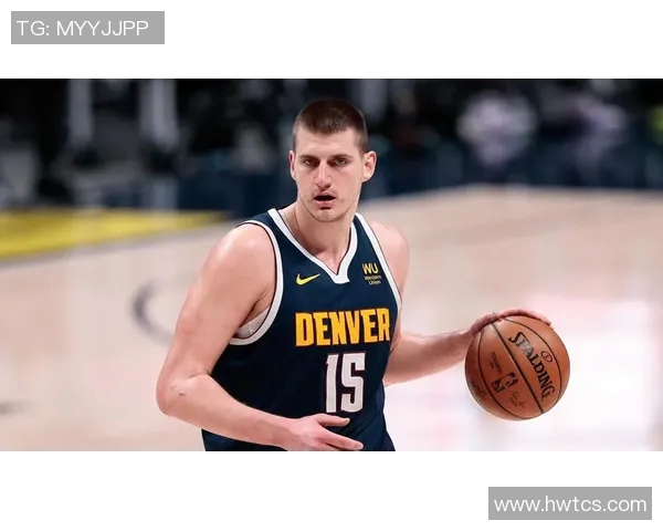 尼古拉约基奇为何是NBA中最被低估的超级巨星分析